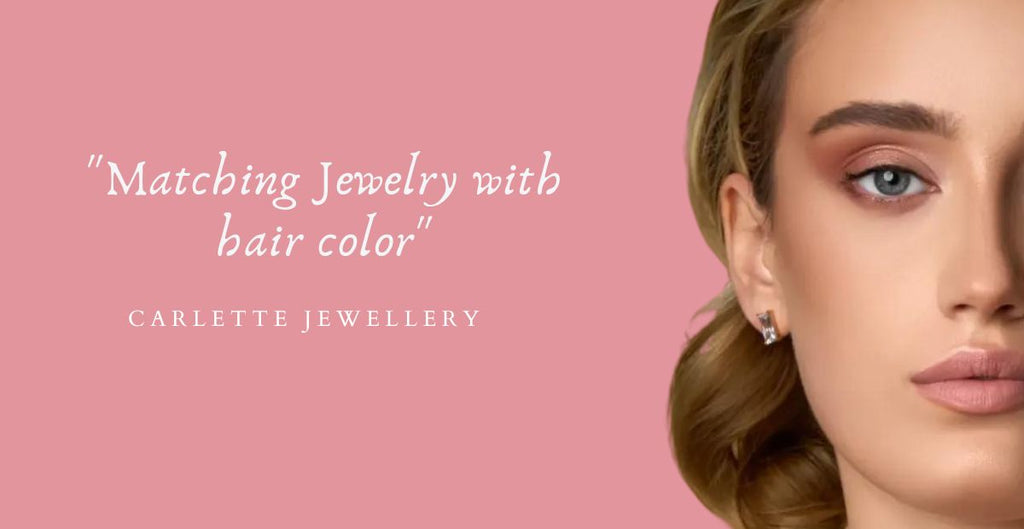 Matching Jewelry with hair color – tips and tricks to look fabulous